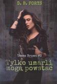 Okładka książki Tessa Brown T.3 Tylko umarli mogą powstać