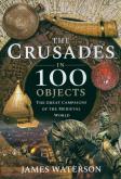Okładka książki The Crusades in 100 Objects