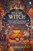 Okładka książki The House Witch and The Enchanting of the Hearth