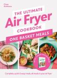 The Ultimate Air Fryer Cookbook: One Basket. Autor: Andrews, Clare. Dobreksiazki.pl Okładka książki The Ultimate Air Fryer Cookbook: One Basket