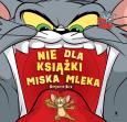 Okładka książki Tom i Jerry. Nie dla książki miska mleka
