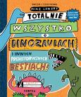 Okładka książki Totalnie wszystko o dinozaurach. i innych prehistorycznych bestiach wyd. 2