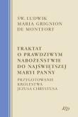 Okładka książki Traktat o prawdziwym nabożeństwie do Najświętszej Maryi Panny. Przygotowanie Królestwa Jezusa Chrystusa