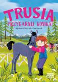 Okładka książki Trusia. Przygarnij konika!