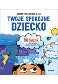 Okładka książki Twoje spokojne dziecko. 50 ćwiczeń, które pomogą..
