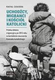 Uchodźcy, migranci i Kościół katolicki... Autor: Ryszard Cekiera. Dobreksiazki.pl Okładka książki Uchodźcy, migranci i Kościół katolicki..