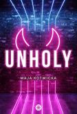 Unholy. Autor: Maja Kotwicka. Dobreksiazki.pl Okładka książki Unholy