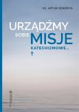 Okładka książki Urządźmy sobie misje katechizmowe...