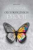 Okładka książki Uwolnij się od toksycznych emocji