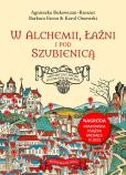 Okładka książki W alchemii, w łaźni i pod szubienicą. Historyczny spacer po dawnym Krakowie