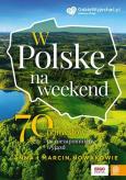 Okładka książki W Polskę na weekend. 70 pomysłów na niezapomniany wyjazd