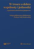 Okładka książki W trosce o dobro wspólnoty i jednostki – zagadnienia administracyjnoprawne