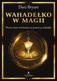 Wahadełko w magii. Prosty kurs wróżenia za pomocą wahadła. Autor: Dani Bryant. Dobreksiazki.pl Okładka książki Wahadełko w magii. Prosty kurs wróżenia za pomocą wahadła