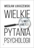 Okładka książki Wielkie i te nieco mniejsze pytania psychologii