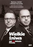 Okładka książki Wielkie żniwa. Jak PiS ukradł Polskę