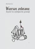 Okładka książki Wiersze zebrane. Życie to zabijanie poezji