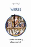 Okładka książki Wierzę. Krótkie katechezy dla dorosłych