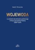 Okładka książki Wojewoda w systemie decydowania publicznego III Rzeczypospolitej Polskiej (2009-2019)