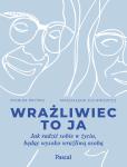 Okładka książki Wrażliwiec to ja Jak radzić sobie w życiu, będąc wysoko wrażliwą osobą