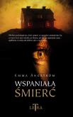 Wspaniała śmierć. Autor: Emma ngstrm, Maciej Liguziński. Dobreksiazki.pl Okładka książki Wspaniała śmierć