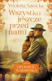 Okładka książki Wszystko jeszcze przed nami. Opowieść warmińska. Tom 5
