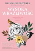 Wysoka wrażliwość. Poradnik dla tych, którzy czują za dużo. Autor: Dzionek-Kozłowska Joanna. Dobreksiazki.pl Okładka książki Wysoka wrażliwość. Poradnik dla tych, którzy czują za dużo