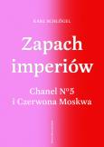 Okładka książki Zapach imperiów. Chanel 5 i Czerwona Moskwa