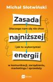 Okładka książki Zasada najniższej energii. Dlaczego nam się nie chce i jak to wykorzystać w komunikacji, zarządzaniu, marketingu i sprzedaży