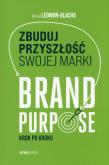 Okładka książki Zbuduj przyszłość swojej marki. Brand purpose krok po kroku