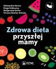 Zdrowa dieta przyszłej mamy. Autor: Dziura Aleksandra, Girtler Małgorzata, Falkiewicz Kinga, Cieślak-Kałuża Viviana. Dobreksiazki.pl Okładka książki Zdrowa dieta przyszłej mamy