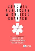 Zdrowie publiczne w obliczu kryzysu. Autor: Rypicz Łukasz, Zatońska Katarzyna, Witczak Izabela. Dobreksiazki.pl Okładka książki Zdrowie publiczne w obliczu kryzysu