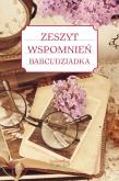 Zeszyt wspomnień babci/dziadka w.2. Autor: Jakubczyk Justyna. Dobreksiazki.pl Okładka książki Zeszyt wspomnień babci/dziadka w.2