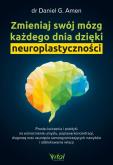 Okładka książki Zmieniaj swój mózg każdego dnia dzięki neuroplastyczności