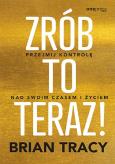 Okładka książki Zrób to teraz! Przejmij kontrolę nad swoim czasem i życiem