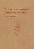 Okładka książki Życie jest warte przeżycia: z Koheletem w drodze o. Józef Bremer