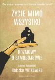 Okładka książki Życie mimo wszystko. Rozmowy o samobójstwie