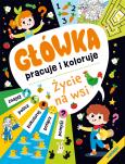 Okładka książki Życie na wsi. Główka pracuje i koloruje