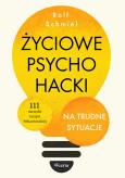 Okładka książki Życiowe psychohacki na trudne sytuacje. 111 narzędzi terapii behawioralnej