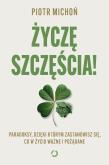 Okładka książki Życzę szczęścia! Paradoksy, dzięki którym zastanowisz się, co w życiu ważne i pożądane