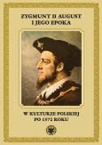 Zygmunt II August i jego epoka w kulturze polskiej po 1572 roku. Autor: Radosław Rusnak. Dobreksiazki.pl Okładka książki Zygmunt II August i jego epoka w kulturze polskiej po 1572 roku