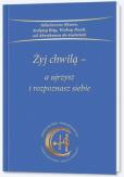 Okładka książki Żyj chwilą a ujrzysz i rozpoznasz siebie