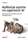 Okładka książki Aplikacje oparte na agentach AI. Projektowanie i wdrażanie systemów wieloagentowych