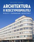 Okładka książki Architektura II Rzeczypospolitej. Wielcy i zapomniani architekci