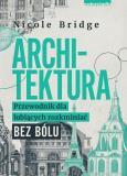 Okładka książki Architektura. Przewodnik dla lubiących rozkminiać bez bólu