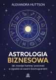 Okładka książki Astrologia biznesowa. Jak rozwijać karierę i pracować w zgodzie ze swoim kosmogramem