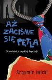 Okładka książki Aż zaciśnie się pętla. Opowieści o męskiej depresji