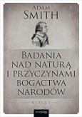 Okładka książki Badania nad naturą i przyczynami bogactwa narodów. Księga 1