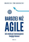 Okładka książki Bardziej niż Agile. Jak zwiększyć innowacyjność twojego biznesu