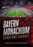Okładka książki Bayern Monachium. Sportowi giganci