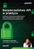 Okładka książki Bezpieczeństwo API w praktyce. Strategie ofensywno-defensywne, testy penetracyjne i bezpieczna implementacja interfejsów API